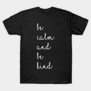 Be Calm & Be Kind Positive Saying In Modern Typography T-Shirt